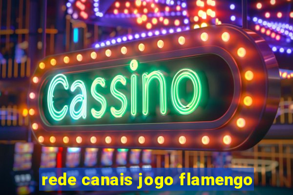 rede canais jogo flamengo