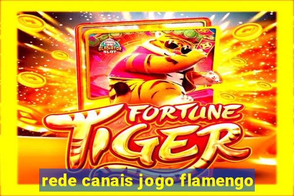 rede canais jogo flamengo