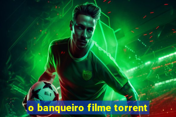 o banqueiro filme torrent