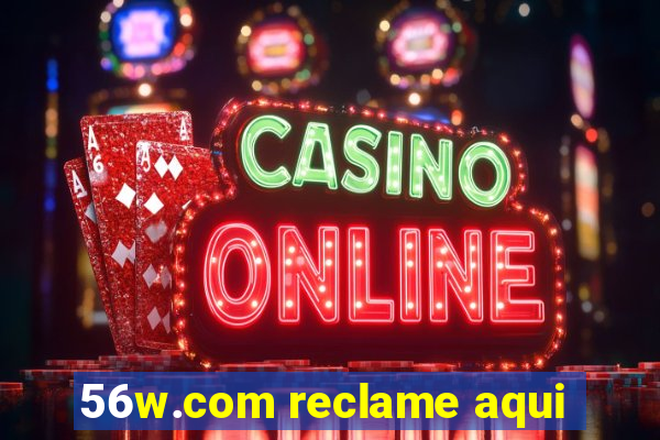 56w.com reclame aqui