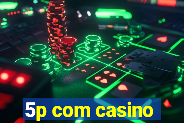 5p com casino