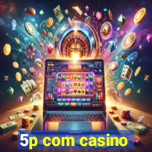5p com casino