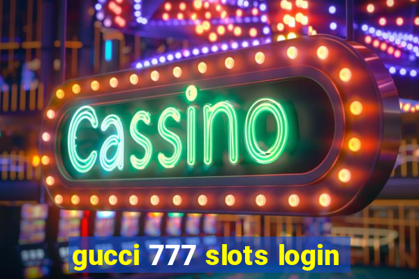 gucci 777 slots login
