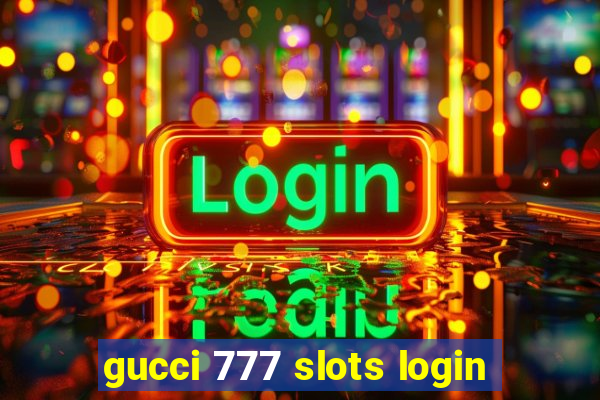 gucci 777 slots login