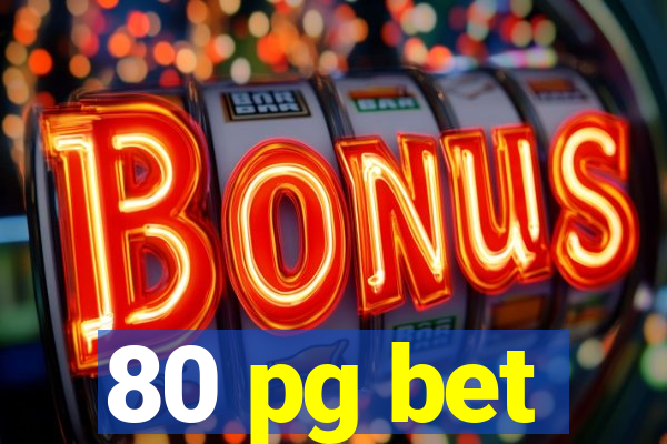 80 pg bet