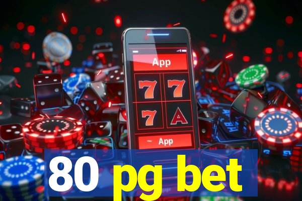 80 pg bet