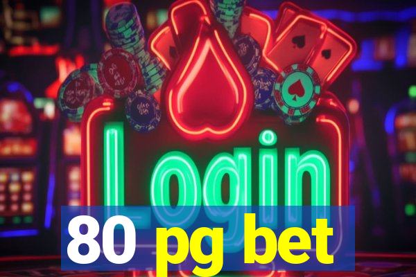 80 pg bet