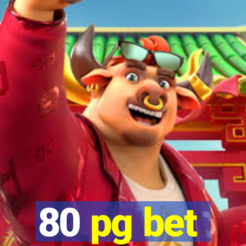 80 pg bet