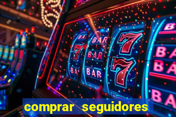comprar seguidores que interagem