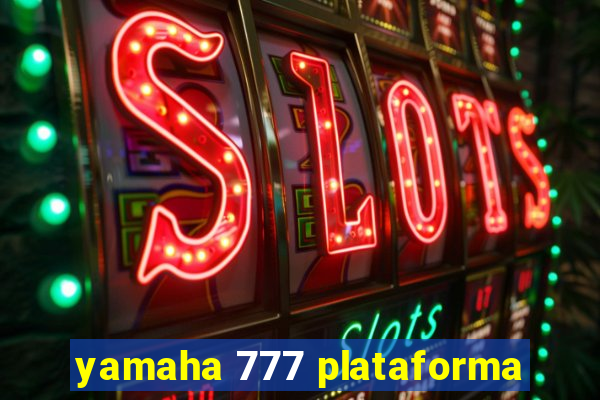 yamaha 777 plataforma