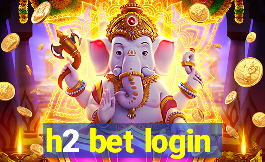 h2 bet login