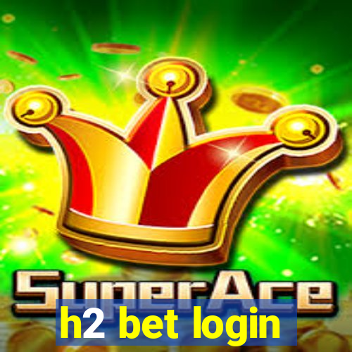 h2 bet login
