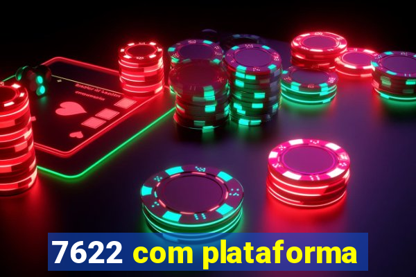 7622 com plataforma