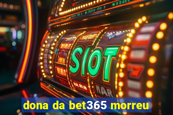 dona da bet365 morreu