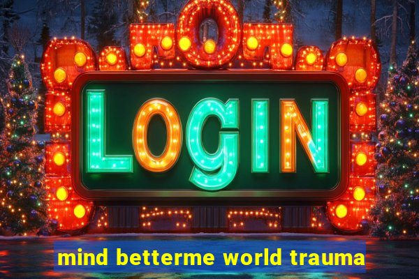 mind betterme world trauma