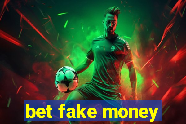 bet fake money