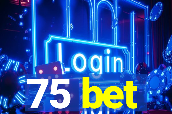 75 bet