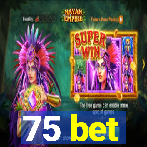 75 bet