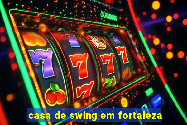 casa de swing em fortaleza