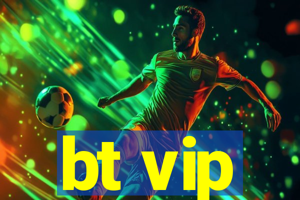 bt vip