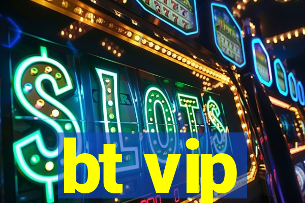 bt vip