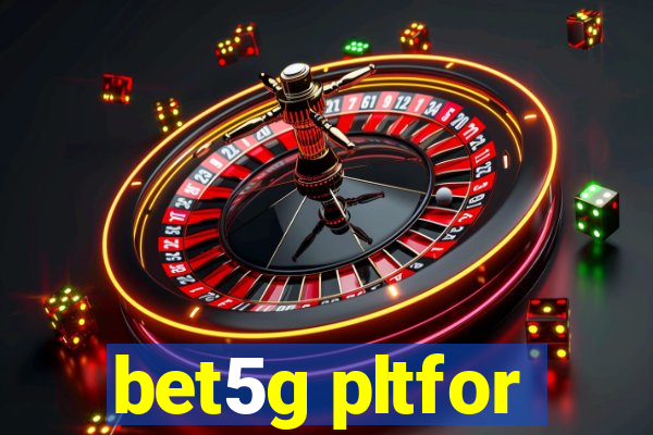 bet5g pltfor