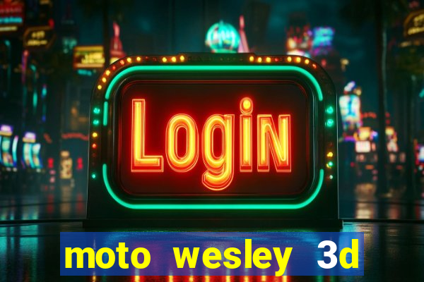 moto wesley 3d dinheiro infinito