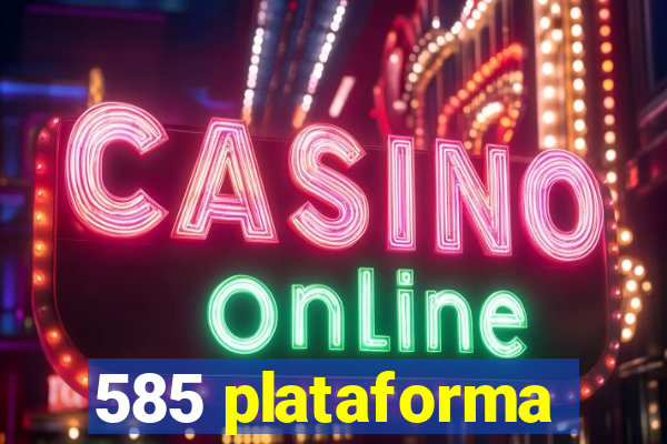 585 plataforma