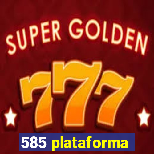 585 plataforma