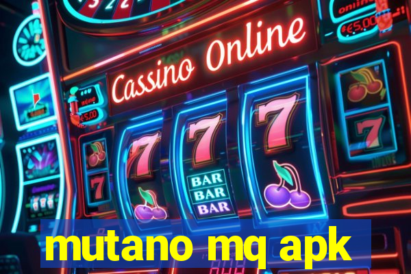 mutano mq apk