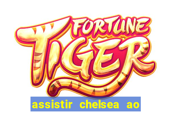assistir chelsea ao vivo futemax