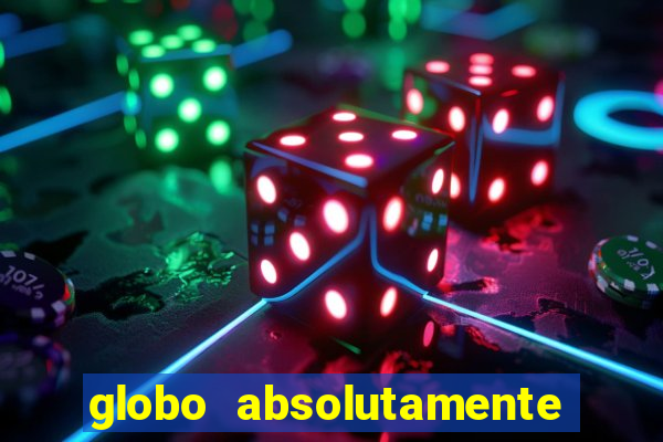 globo absolutamente tudo com