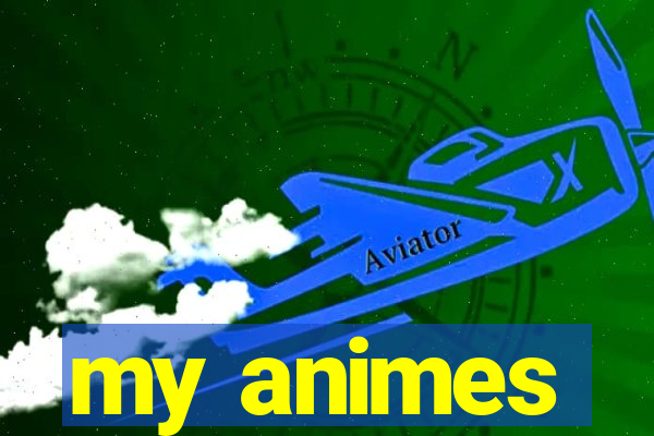 my animes