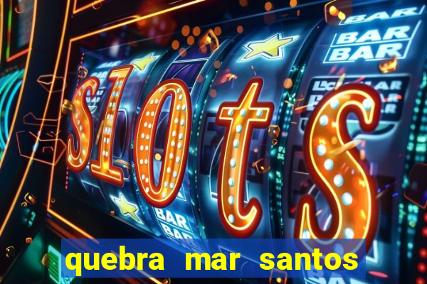 quebra mar santos ao vivo