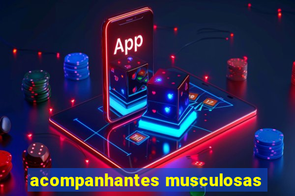 acompanhantes musculosas