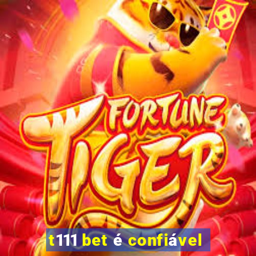 t111 bet é confiável