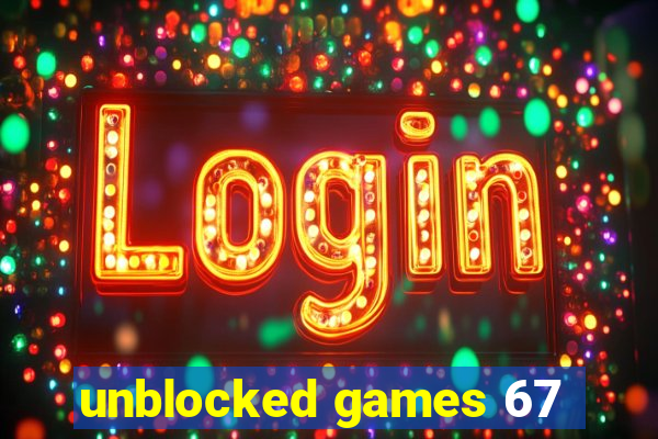 unblocked games 67