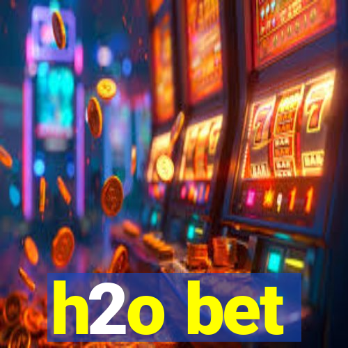 h2o bet