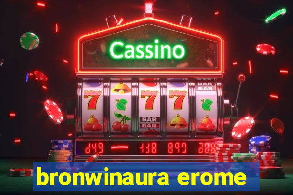 bronwinaura erome