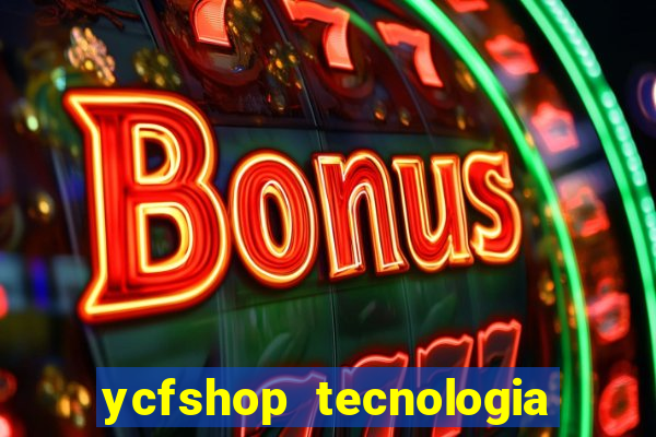 ycfshop tecnologia em ecommerce ltda jogos