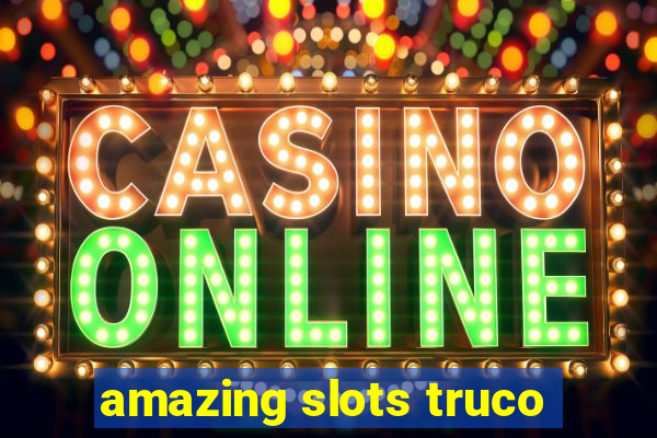 amazing slots truco
