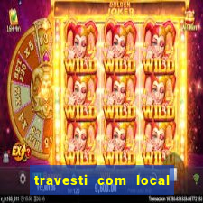 travesti com local em salvador