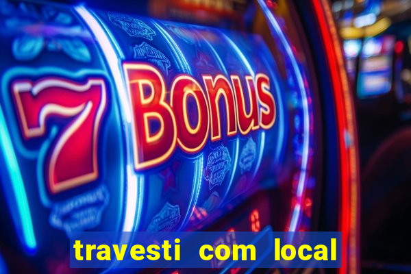 travesti com local em salvador
