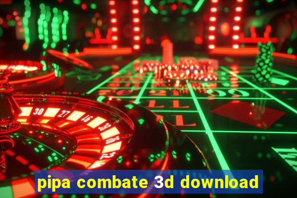 pipa combate 3d download