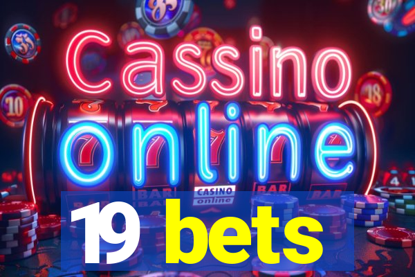 19 bets