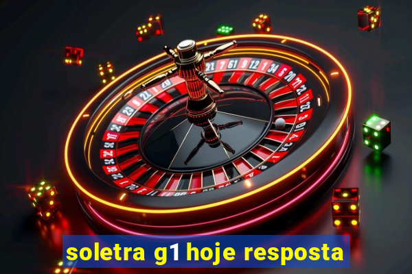 soletra g1 hoje resposta