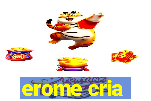 erome cria