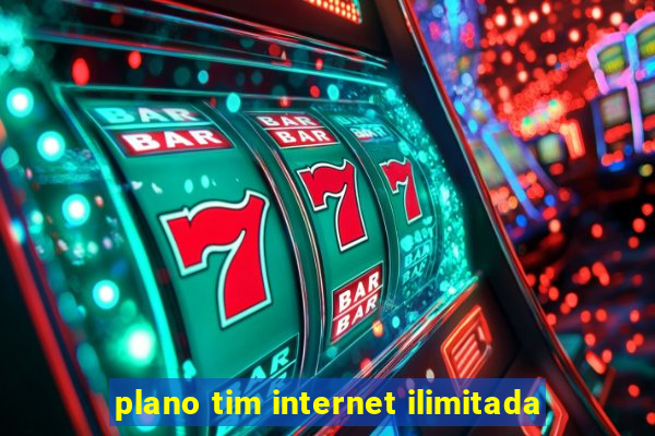 plano tim internet ilimitada