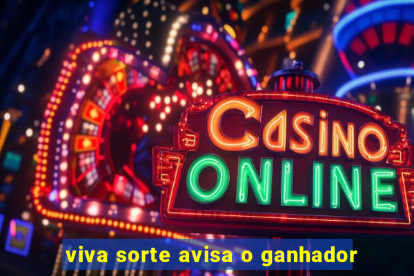 viva sorte avisa o ganhador