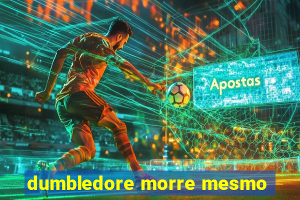 dumbledore morre mesmo